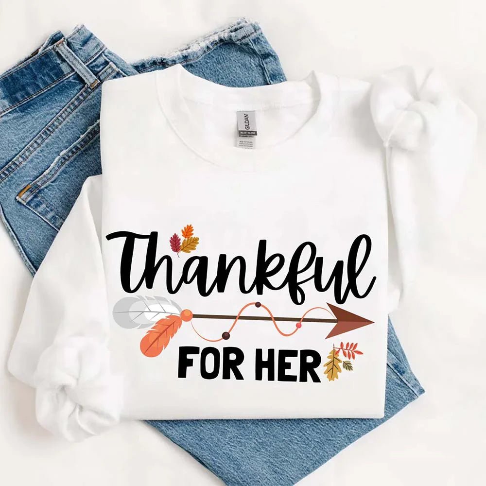 Thankful For Her or Him Thanksgiving Sweatshirt